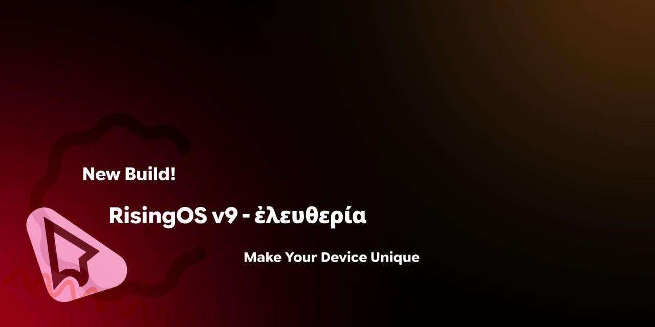 RisingOS v9 - ἐλευθερία — Make Your Device Unique